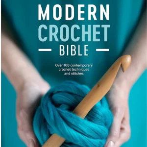 Modern Crochet Bible: Over 100 Contemporary Crochet Techniques and Stitches