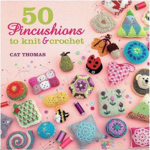 50 Pincushions to Knit and Crochet
